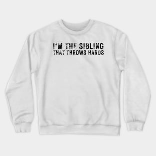 im the sibling that throws hands Crewneck Sweatshirt